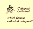 Collapsed Cathedral:  Which 
famous cathedral collapsed?